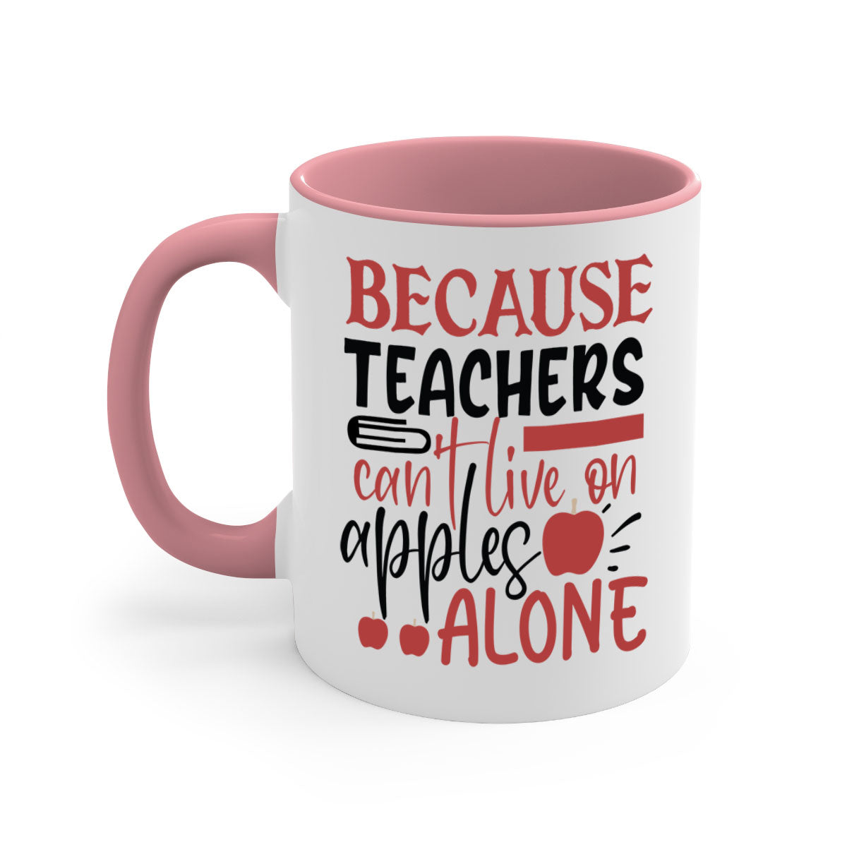 A two-tone ceramic mug with a colored handle and interior, featuring the phrase 'Because Teachers Can't Live on Apples Alone' in a stylish font.