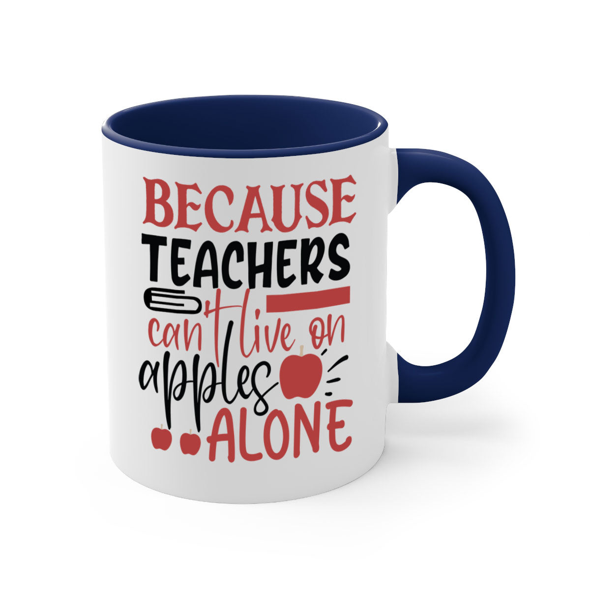 A two-tone ceramic mug with a colored handle and interior, featuring the phrase 'Because Teachers Can't Live on Apples Alone' in a stylish font.