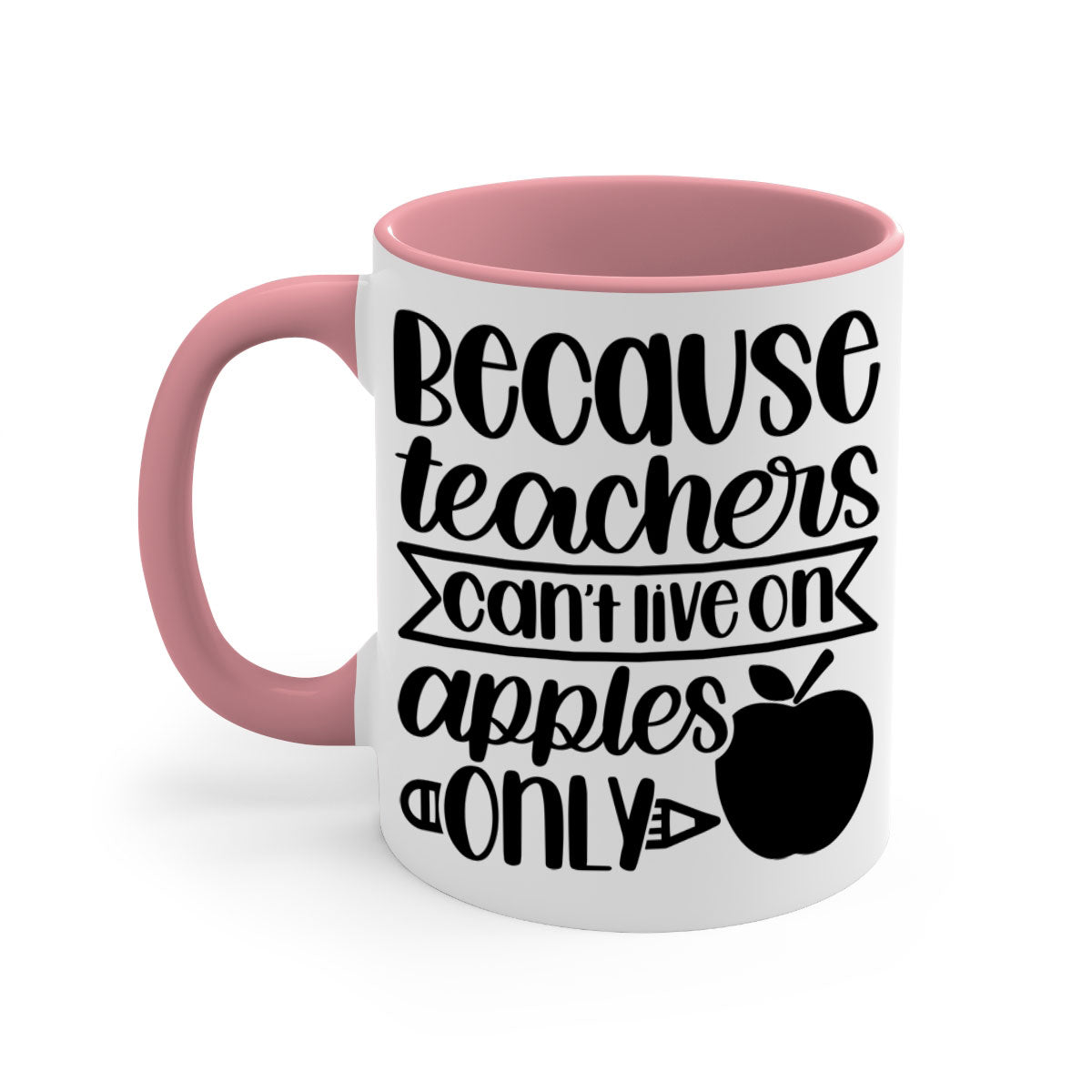 Because Teachers Can't Live Style 88# Mug with colorful handle and glossy finish, available in multiple colors and sizes.