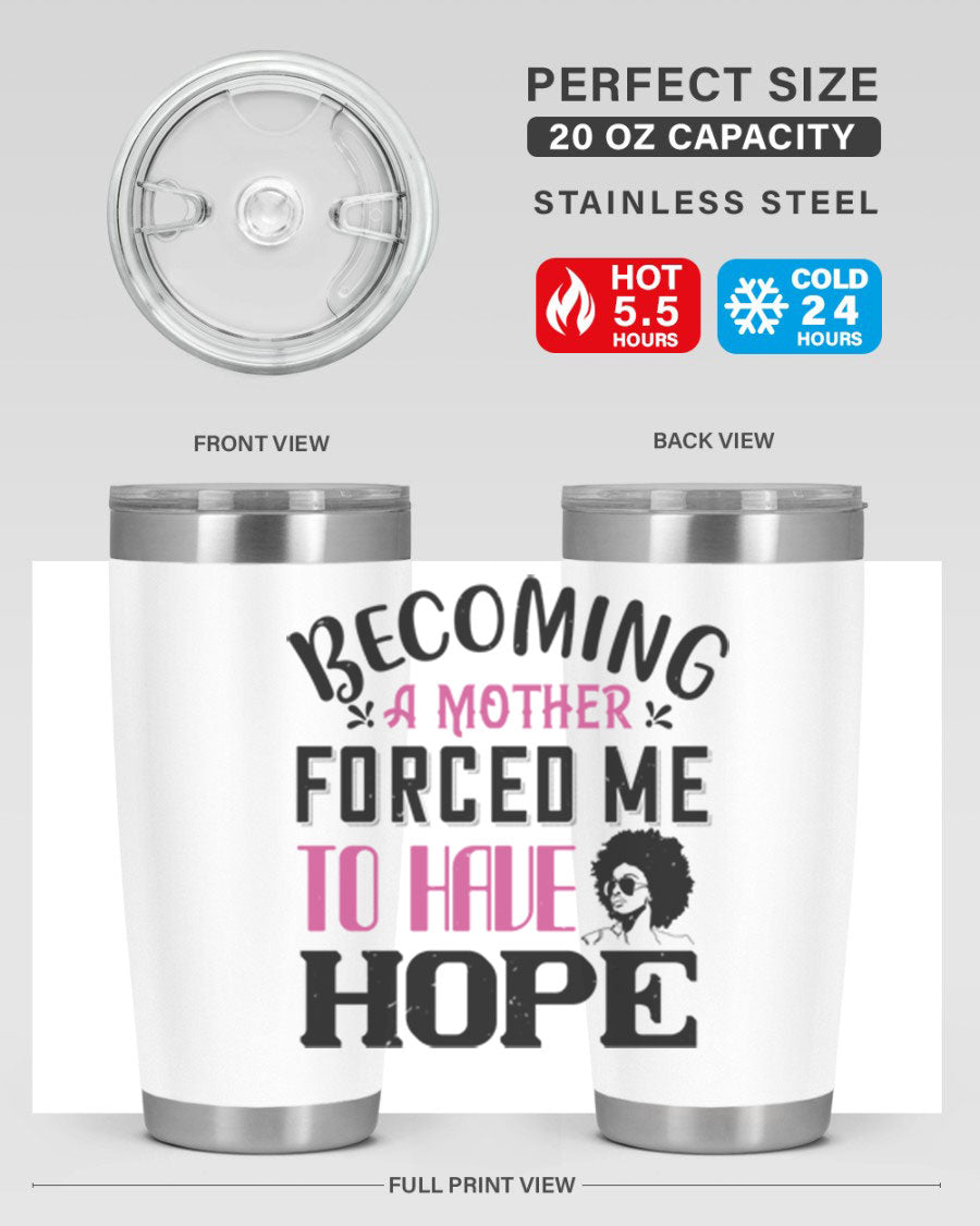 Becoming a Mother Forced Me to Have Hope tumbler in stainless steel with a motivational design, perfect for hot and cold beverages.