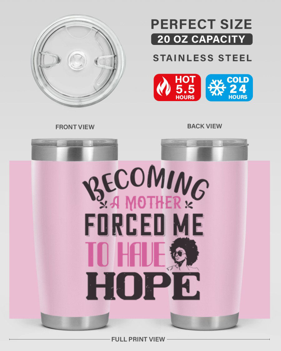 Becoming a Mother Forced Me to Have Hope tumbler in stainless steel with a motivational design, perfect for hot and cold beverages.