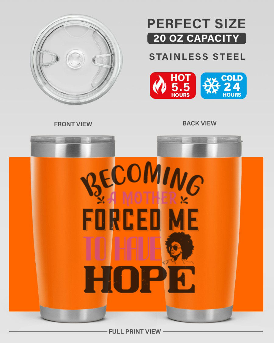 Becoming a Mother Forced Me to Have Hope tumbler in stainless steel with a motivational design, perfect for hot and cold beverages.