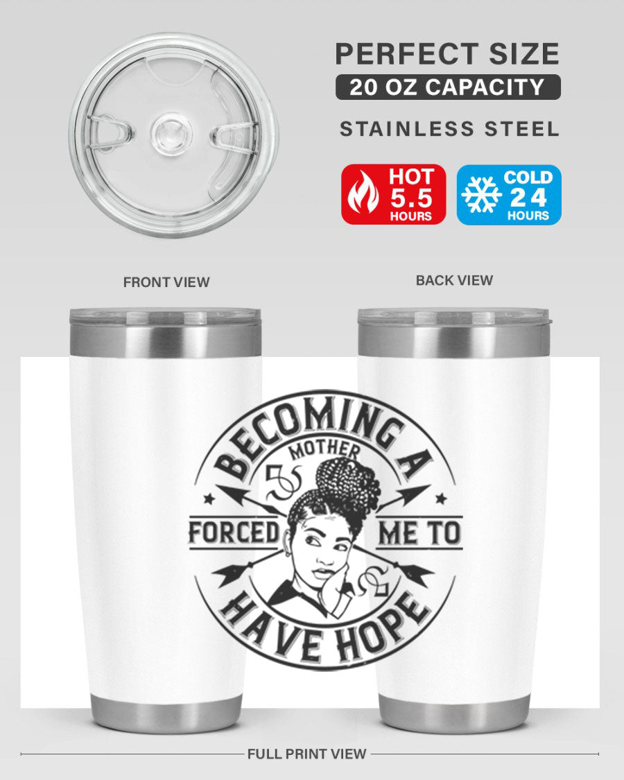 Becoming a Mother Forced Me to Have Hope tumbler in stainless steel with a vibrant design, showcasing its double wall vacuum insulation.