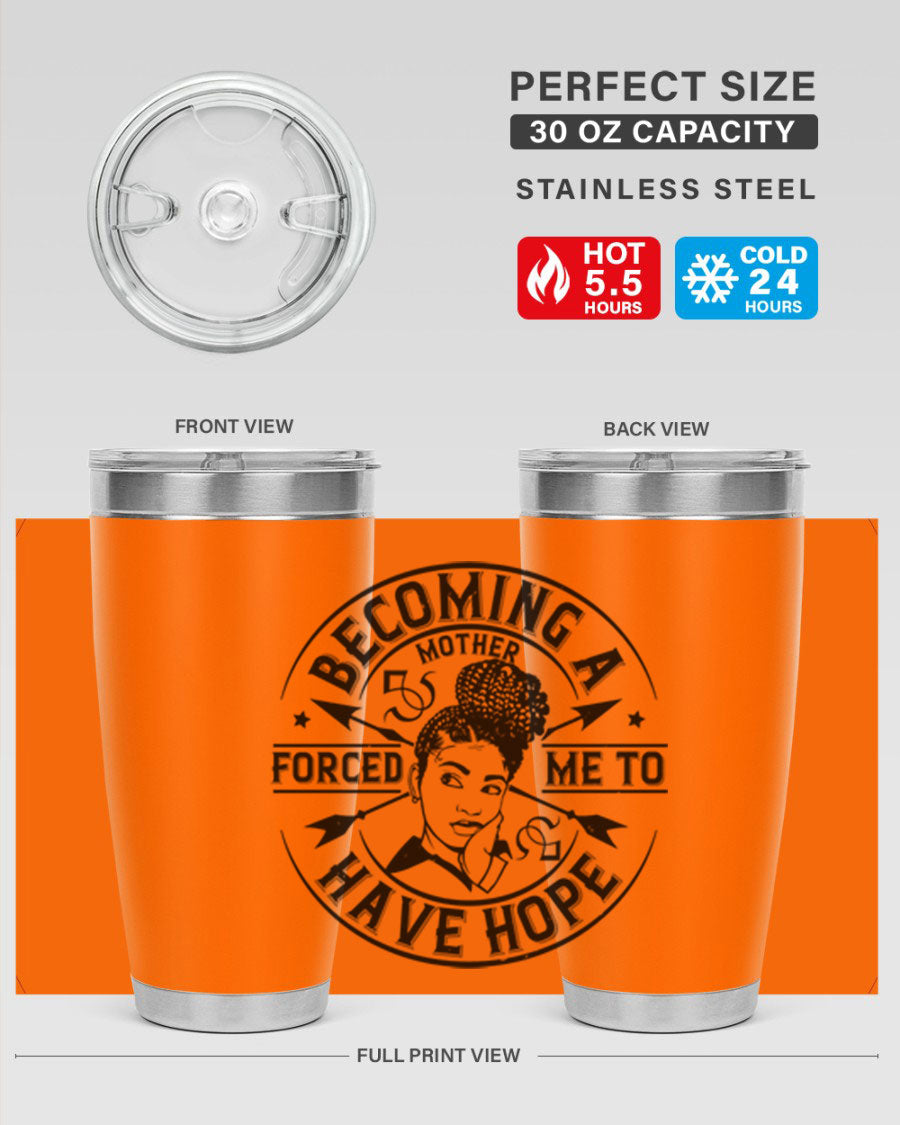 Becoming a Mother Forced Me to Have Hope tumbler in stainless steel with a vibrant design, showcasing its double wall vacuum insulation.