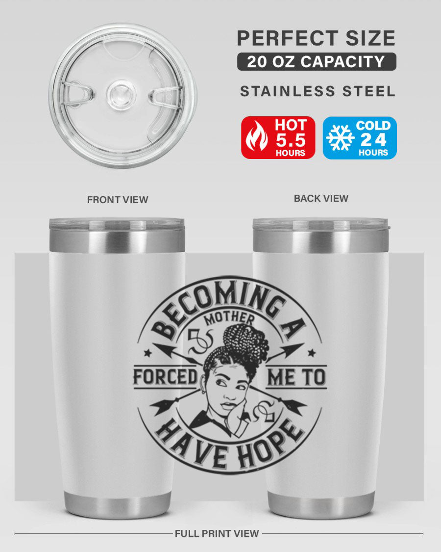 Becoming a Mother Forced Me to Have Hope tumbler in stainless steel with a vibrant design, showcasing its double wall vacuum insulation.