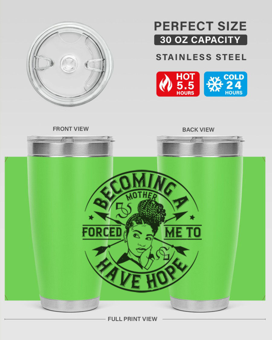 Becoming a Mother Forced Me to Have Hope tumbler in stainless steel with a vibrant design, showcasing its double wall vacuum insulation.