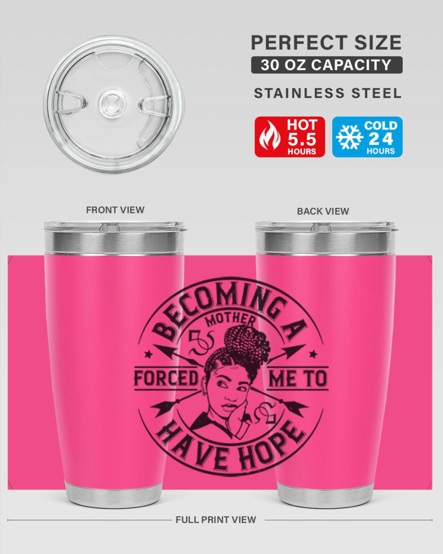 Becoming a Mother Forced Me to Have Hope tumbler in stainless steel with a vibrant design, showcasing its double wall vacuum insulation.