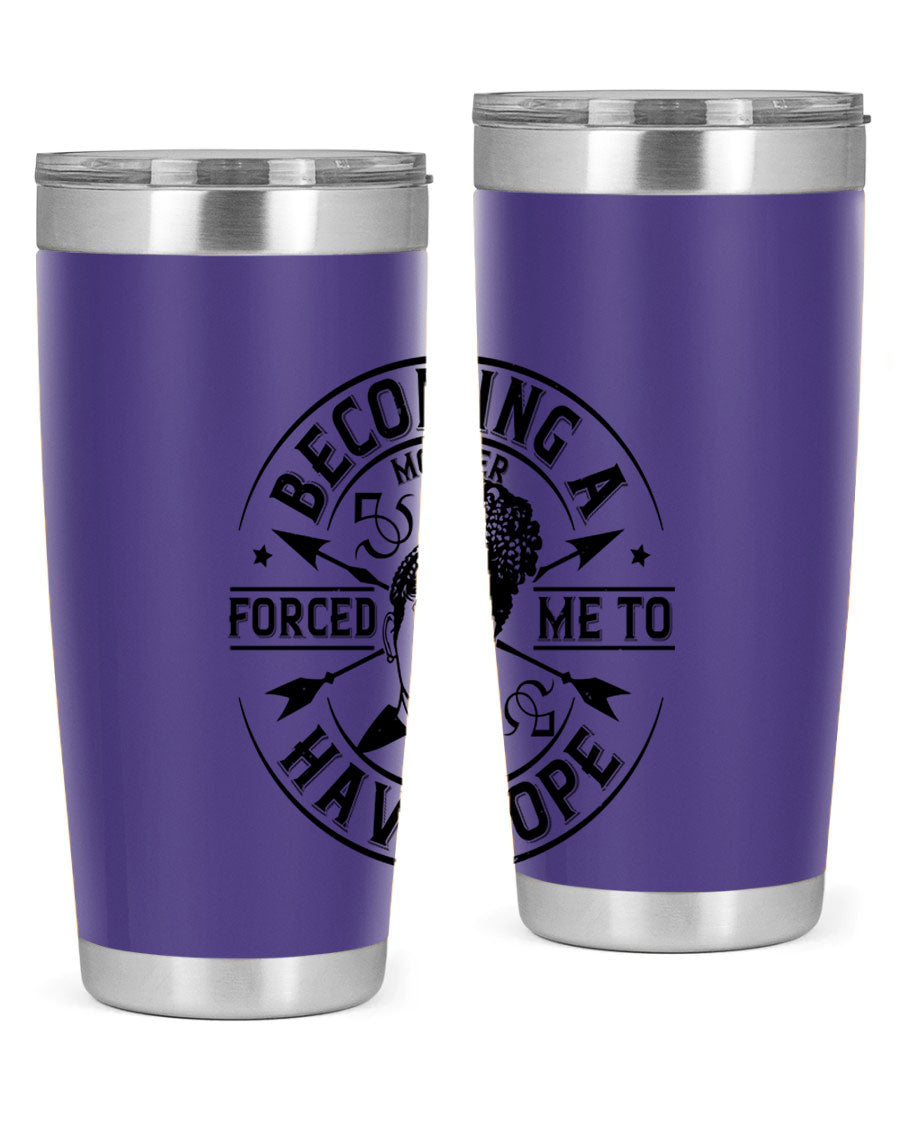 Becoming a Mother Forced Me to Have Hope tumbler in stainless steel with a vibrant design, showcasing its double wall vacuum insulation.