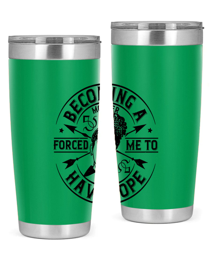 Becoming a Mother Forced Me to Have Hope tumbler in stainless steel with a vibrant design, showcasing its double wall vacuum insulation.