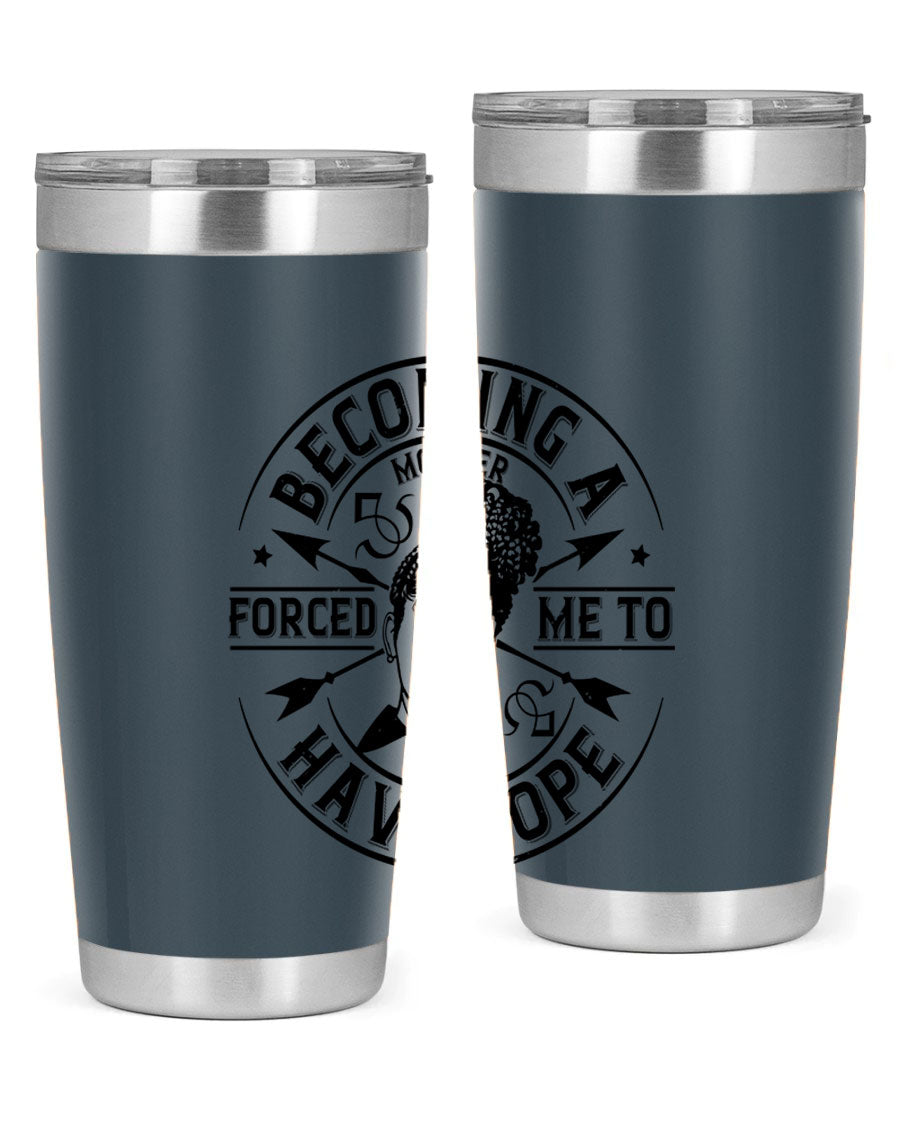 Becoming a Mother Forced Me to Have Hope tumbler in stainless steel with a vibrant design, showcasing its double wall vacuum insulation.