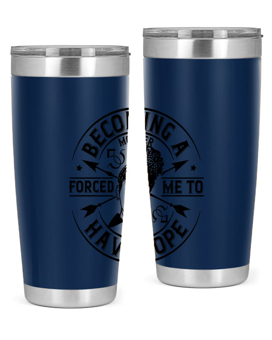 Becoming a Mother Forced Me to Have Hope tumbler in stainless steel with a vibrant design, showcasing its double wall vacuum insulation.