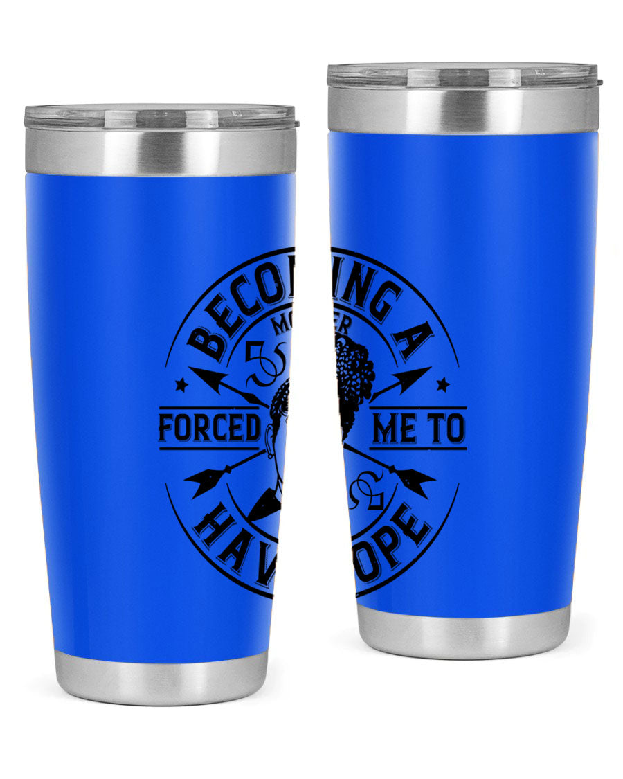 Becoming a Mother Forced Me to Have Hope tumbler in stainless steel with a vibrant design, showcasing its double wall vacuum insulation.