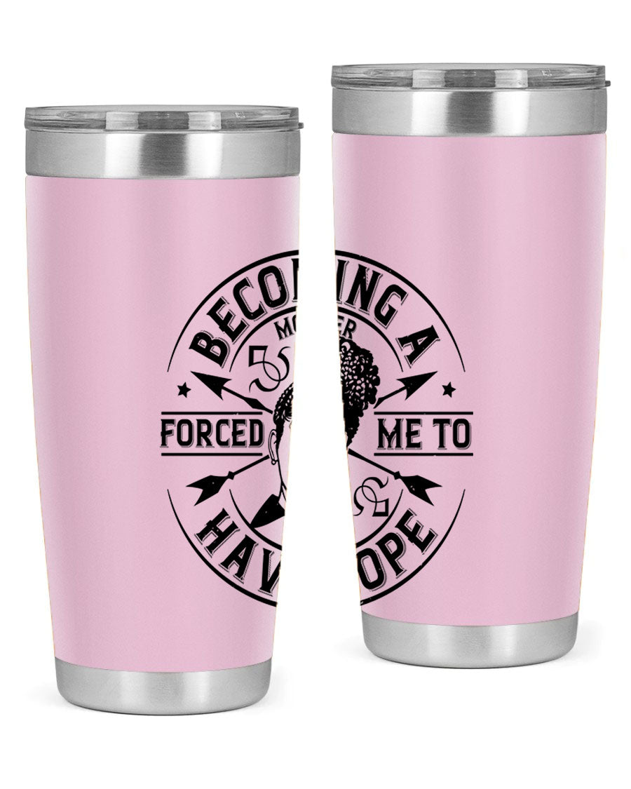 Becoming a Mother Forced Me to Have Hope tumbler in stainless steel with a vibrant design, showcasing its double wall vacuum insulation.