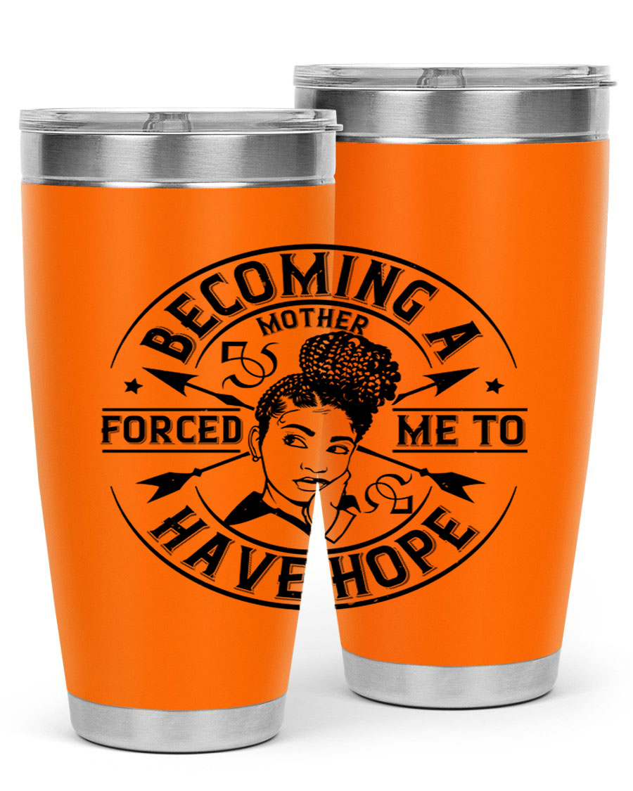 Becoming a Mother Forced Me to Have Hope tumbler in stainless steel with a vibrant design, showcasing its double wall vacuum insulation.