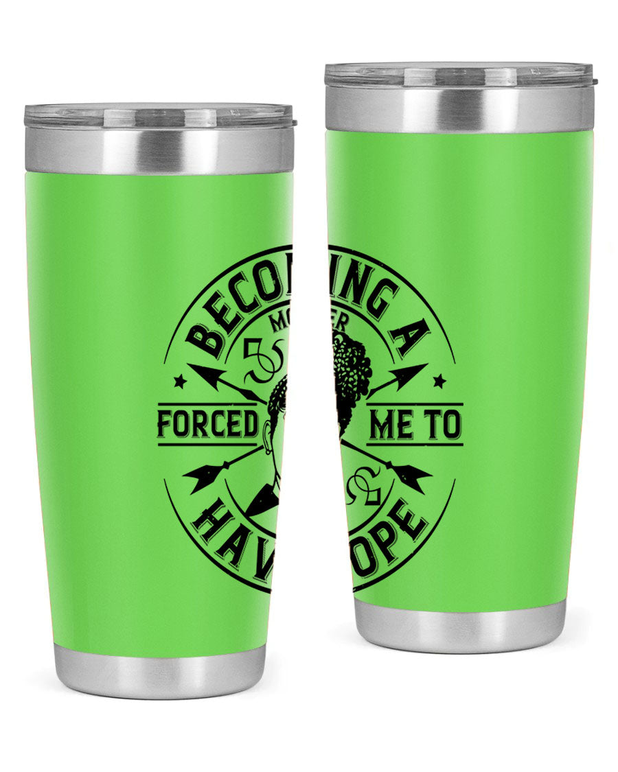 Becoming a Mother Forced Me to Have Hope tumbler in stainless steel with a vibrant design, showcasing its double wall vacuum insulation.