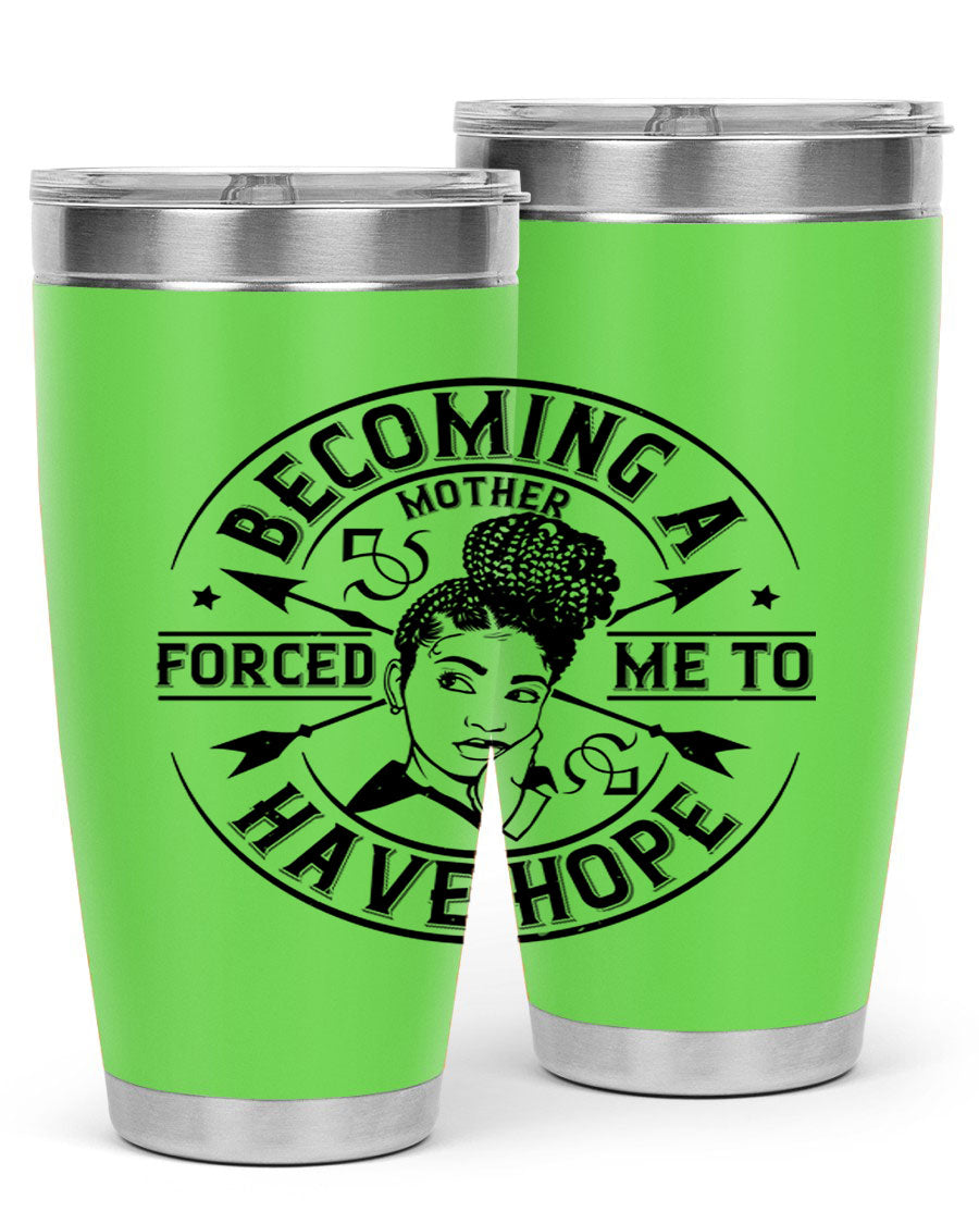 Becoming a Mother Forced Me to Have Hope tumbler in stainless steel with a vibrant design, showcasing its double wall vacuum insulation.