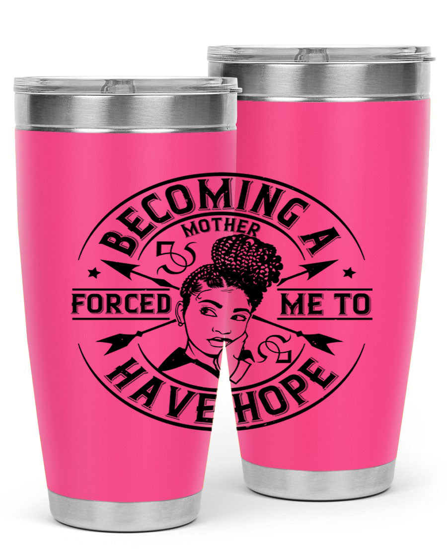 Becoming a Mother Forced Me to Have Hope tumbler in stainless steel with a vibrant design, showcasing its double wall vacuum insulation.
