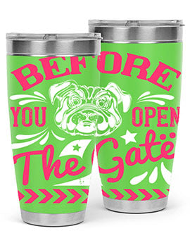 Before You Open The Gate Style 17# dog tumbler in stainless steel with a vibrant design, perfect for hot and cold beverages.