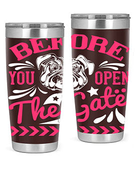 Before You Open The Gate Style 17# dog tumbler in stainless steel with a vibrant design, perfect for hot and cold beverages.