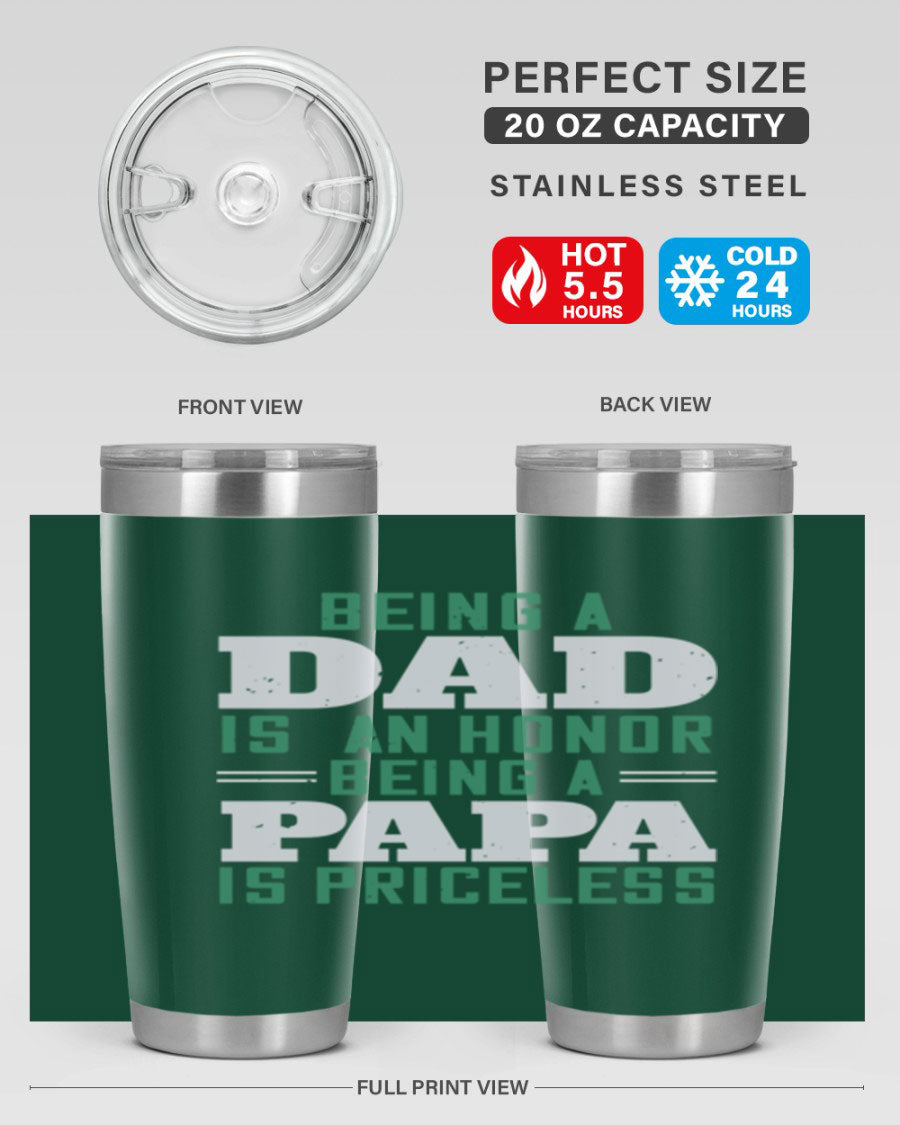 A stainless steel tumbler featuring the phrase 'Being a Dad is an Honor, Being a Papa' with a sleek design, available in 20oz and 30oz sizes.