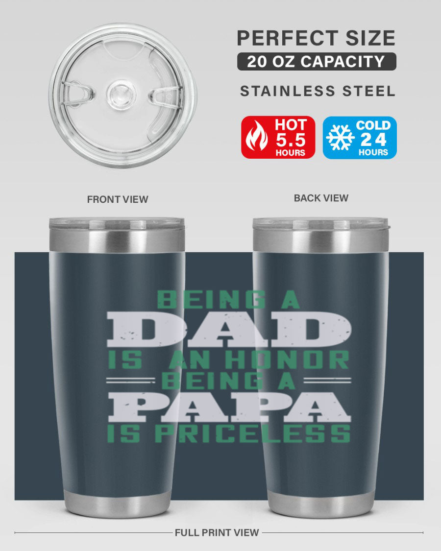 A stainless steel tumbler featuring the phrase 'Being a Dad is an Honor, Being a Papa' with a sleek design, available in 20oz and 30oz sizes.