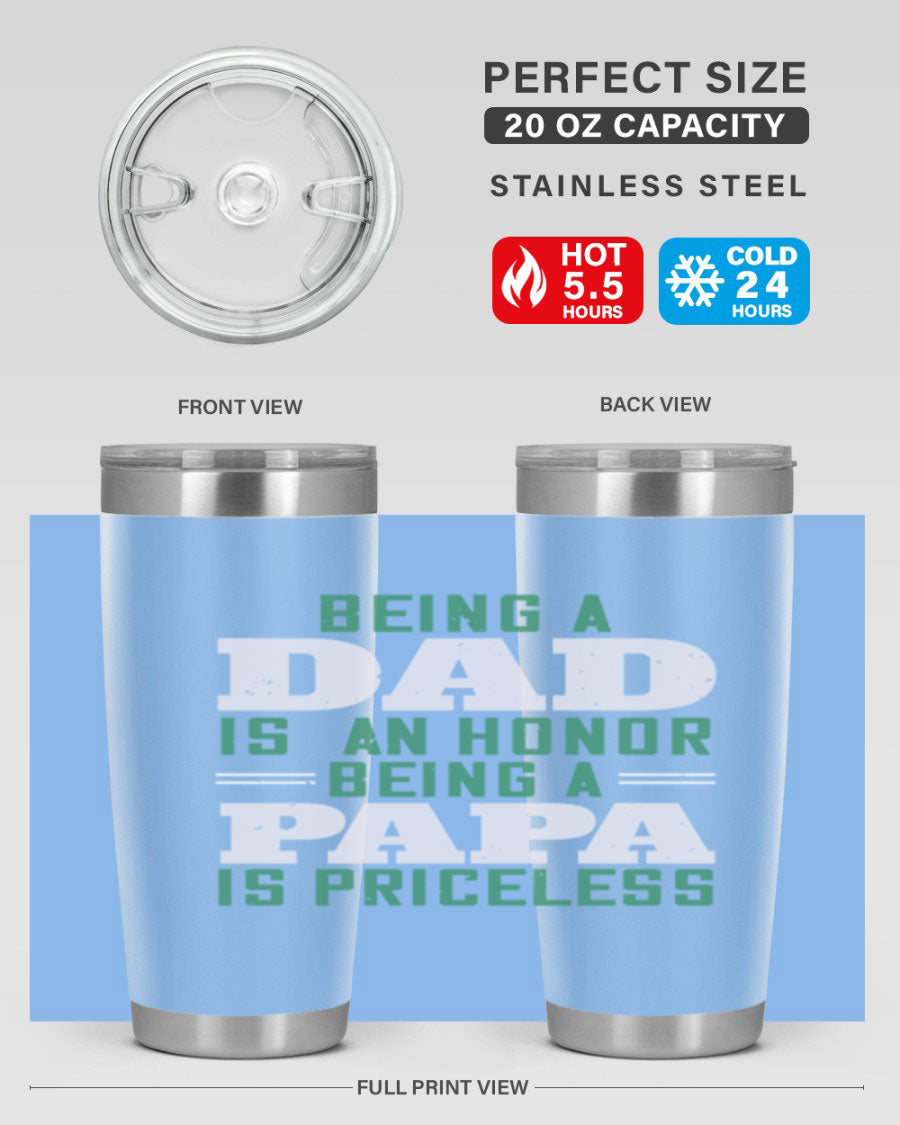A stainless steel tumbler featuring the phrase 'Being a Dad is an Honor, Being a Papa' with a sleek design, available in 20oz and 30oz sizes.