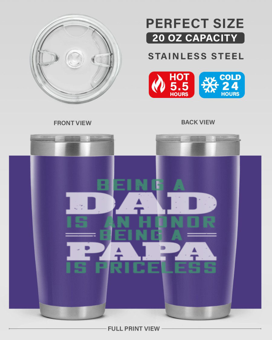 A stainless steel tumbler featuring the phrase 'Being a Dad is an Honor, Being a Papa' with a sleek design, available in 20oz and 30oz sizes.