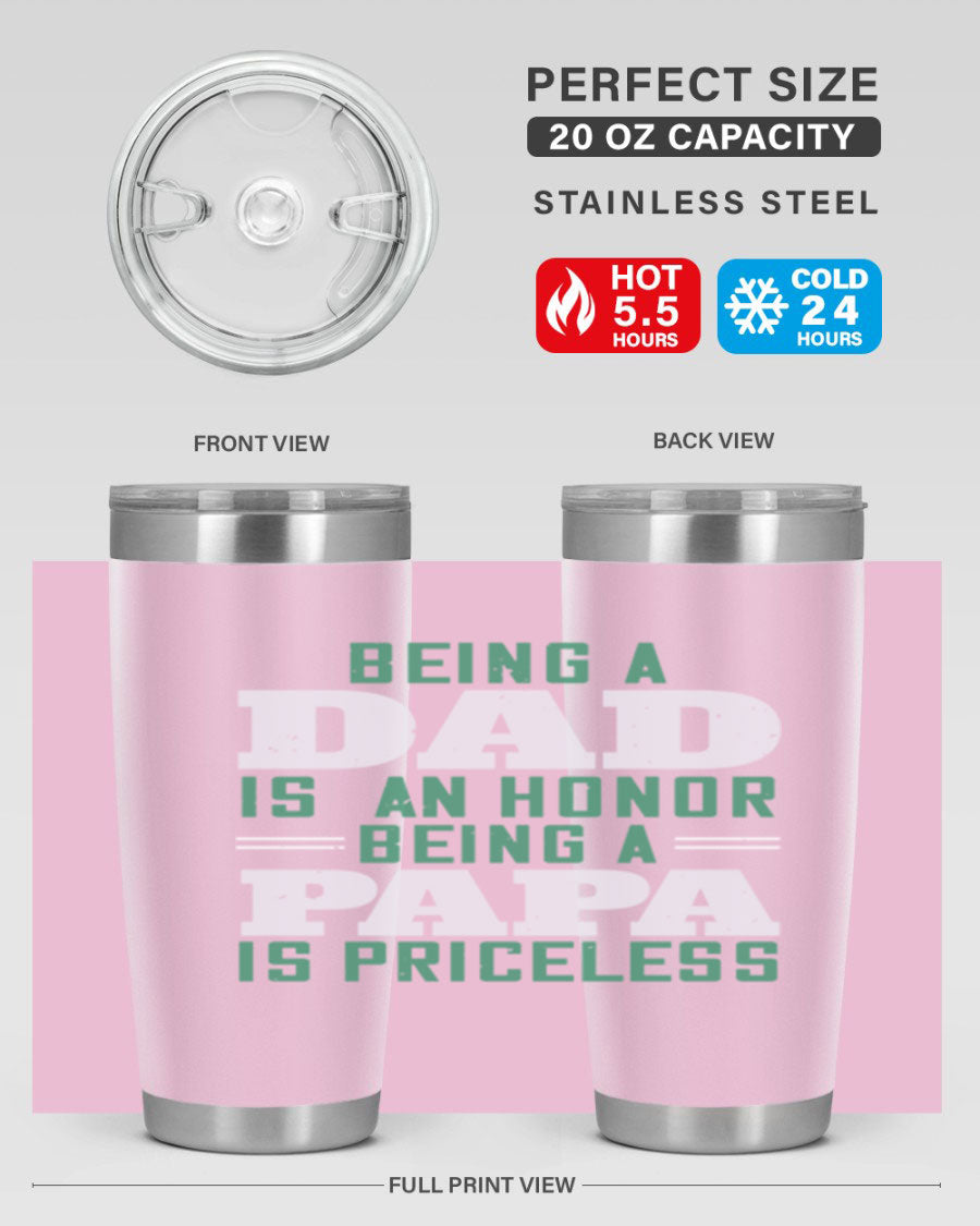 A stainless steel tumbler featuring the phrase 'Being a Dad is an Honor, Being a Papa' with a sleek design, available in 20oz and 30oz sizes.