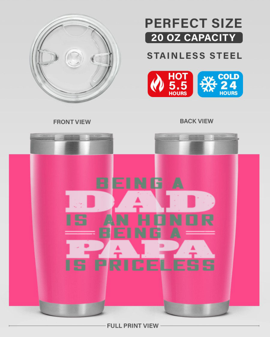 A stainless steel tumbler featuring the phrase 'Being a Dad is an Honor, Being a Papa' with a sleek design, available in 20oz and 30oz sizes.