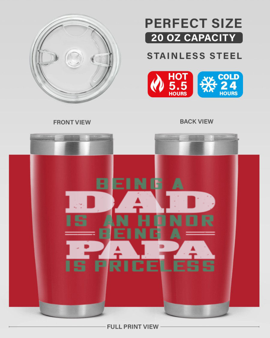 A stainless steel tumbler featuring the phrase 'Being a Dad is an Honor, Being a Papa' with a sleek design, available in 20oz and 30oz sizes.
