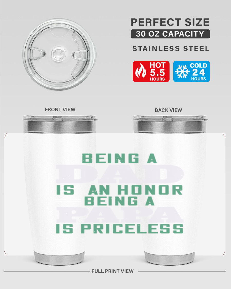 A stainless steel tumbler featuring the phrase 'Being a Dad is an Honor, Being a Papa' with a sleek design, available in 20oz and 30oz sizes.