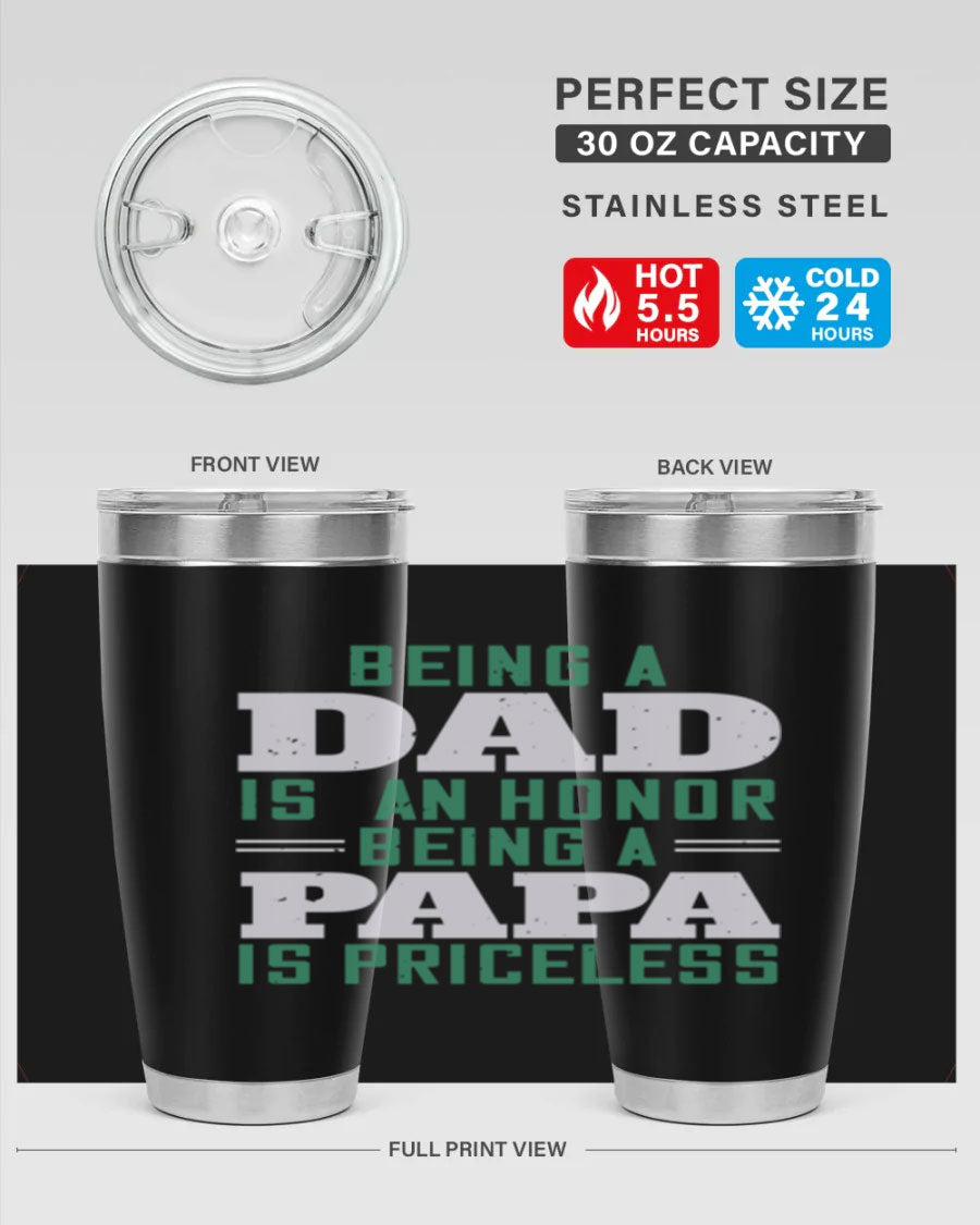 A stainless steel tumbler featuring the phrase 'Being a Dad is an Honor, Being a Papa' with a sleek design, available in 20oz and 30oz sizes.