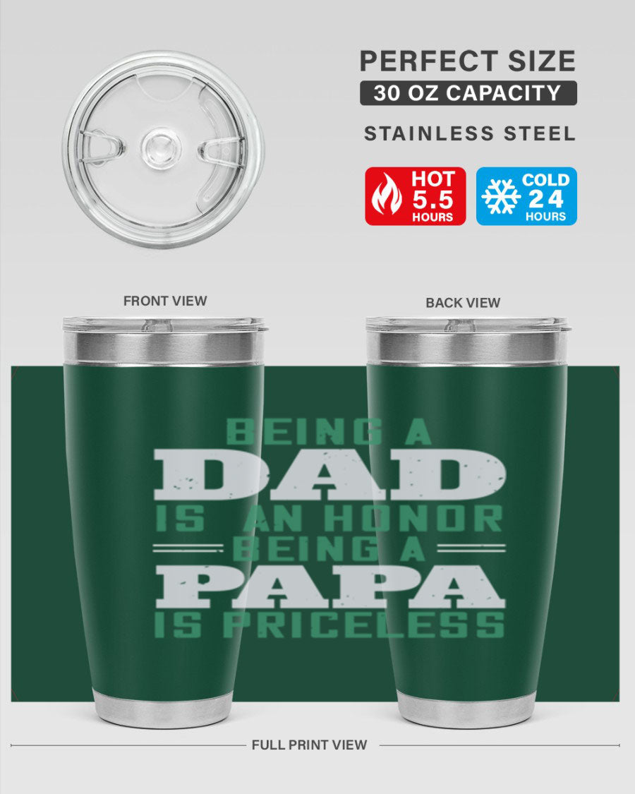 A stainless steel tumbler featuring the phrase 'Being a Dad is an Honor, Being a Papa' with a sleek design, available in 20oz and 30oz sizes.