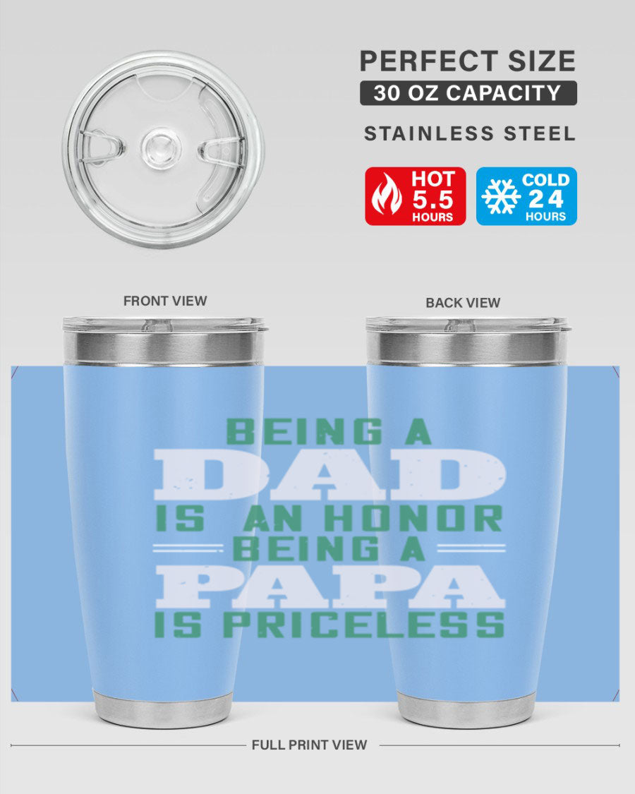 A stainless steel tumbler featuring the phrase 'Being a Dad is an Honor, Being a Papa' with a sleek design, available in 20oz and 30oz sizes.