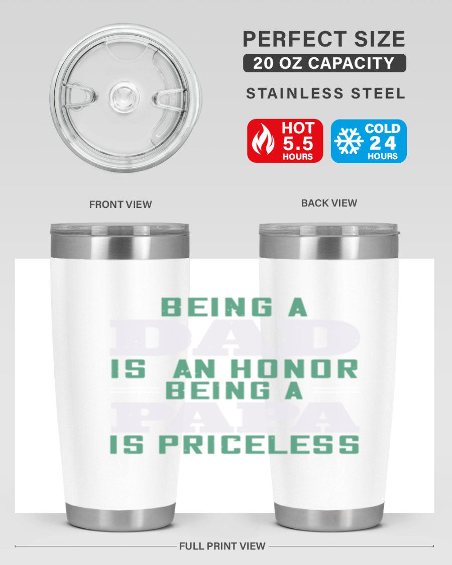 A stainless steel tumbler featuring the phrase 'Being a Dad is an Honor, Being a Papa' with a sleek design, available in 20oz and 30oz sizes.