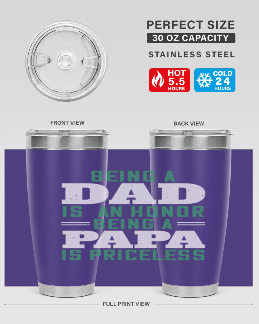 A stainless steel tumbler featuring the phrase 'Being a Dad is an Honor, Being a Papa' with a sleek design, available in 20oz and 30oz sizes.