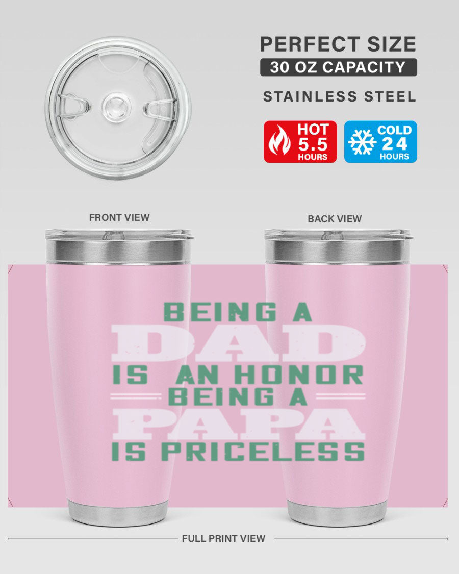 A stainless steel tumbler featuring the phrase 'Being a Dad is an Honor, Being a Papa' with a sleek design, available in 20oz and 30oz sizes.