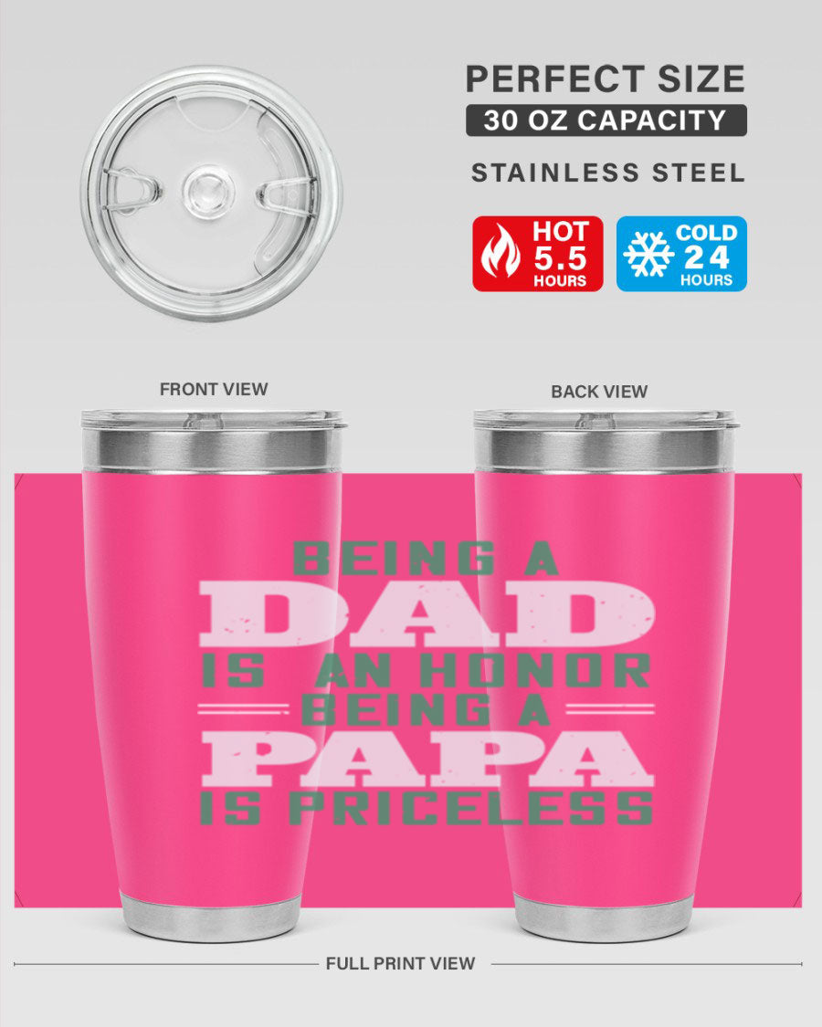A stainless steel tumbler featuring the phrase 'Being a Dad is an Honor, Being a Papa' with a sleek design, available in 20oz and 30oz sizes.