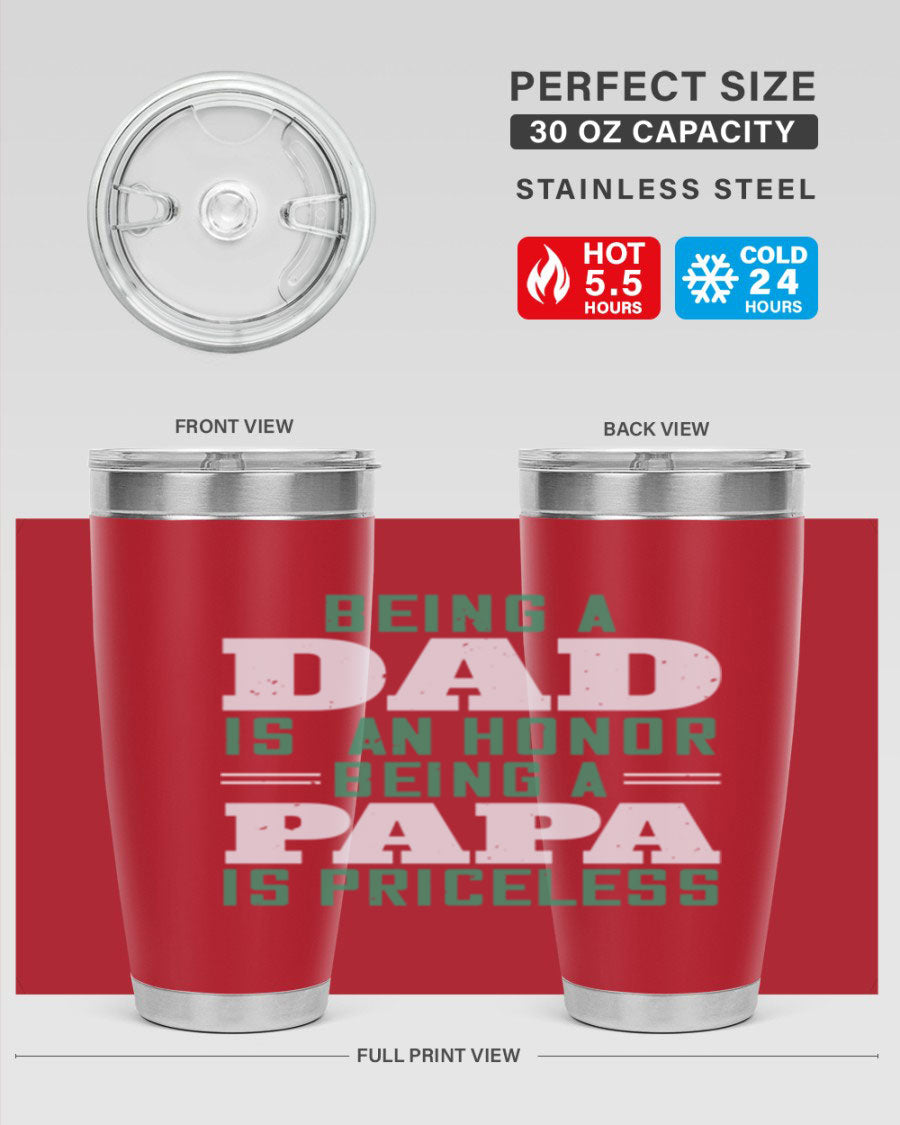 A stainless steel tumbler featuring the phrase 'Being a Dad is an Honor, Being a Papa' with a sleek design, available in 20oz and 30oz sizes.