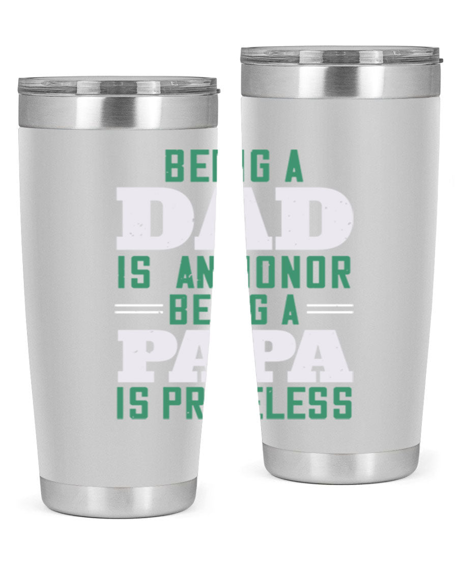 A stainless steel tumbler featuring the phrase 'Being a Dad is an Honor, Being a Papa' with a sleek design, available in 20oz and 30oz sizes.