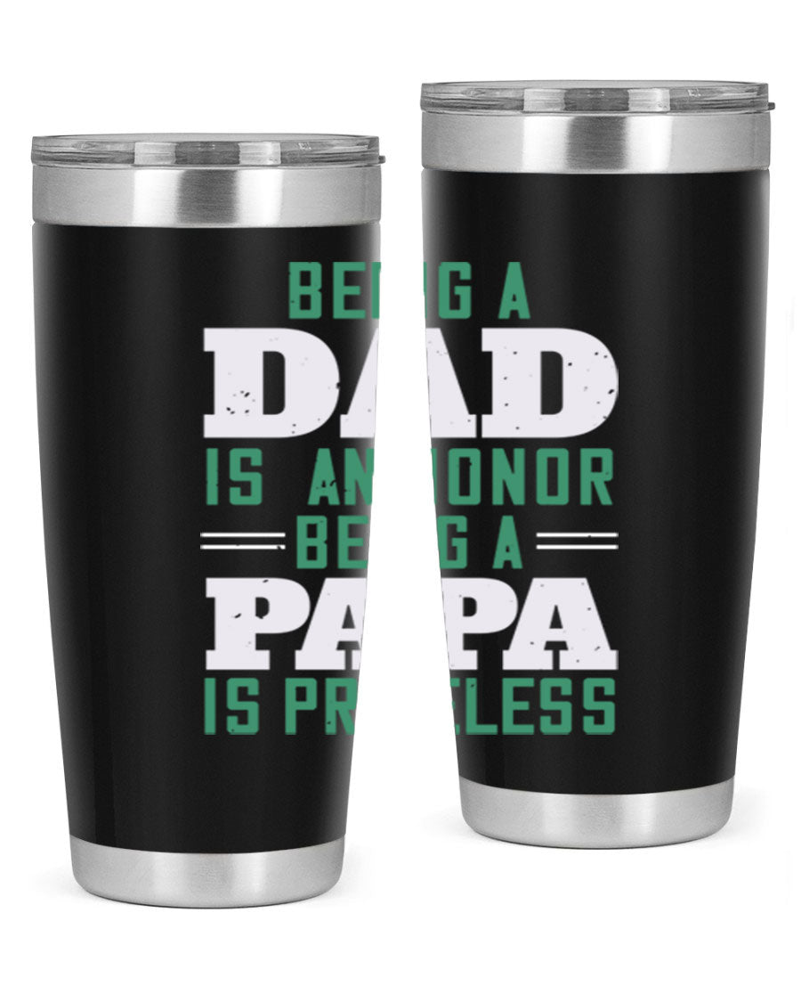 A stainless steel tumbler featuring the phrase 'Being a Dad is an Honor, Being a Papa' with a sleek design, available in 20oz and 30oz sizes.