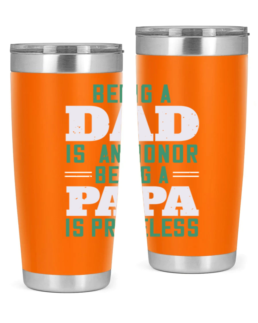 A stainless steel tumbler featuring the phrase 'Being a Dad is an Honor, Being a Papa' with a sleek design, available in 20oz and 30oz sizes.