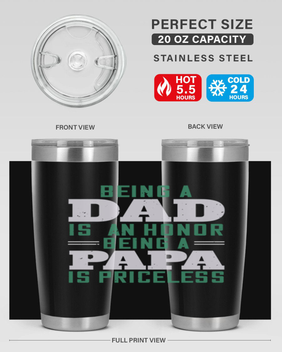 A stainless steel tumbler featuring the phrase 'Being a Dad is an Honor, Being a Papa' with a sleek design, available in 20oz and 30oz sizes.