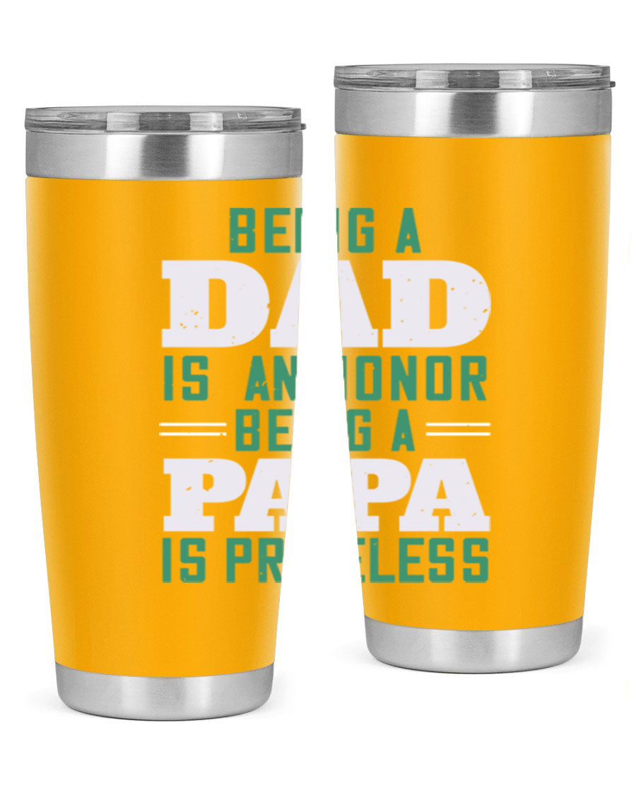 A stainless steel tumbler featuring the phrase 'Being a Dad is an Honor, Being a Papa' with a sleek design, available in 20oz and 30oz sizes.