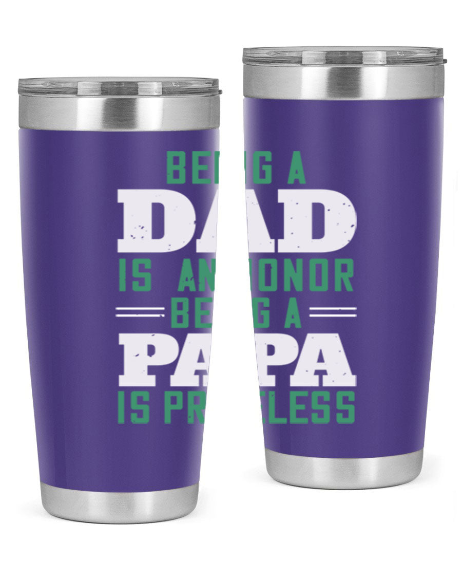A stainless steel tumbler featuring the phrase 'Being a Dad is an Honor, Being a Papa' with a sleek design, available in 20oz and 30oz sizes.