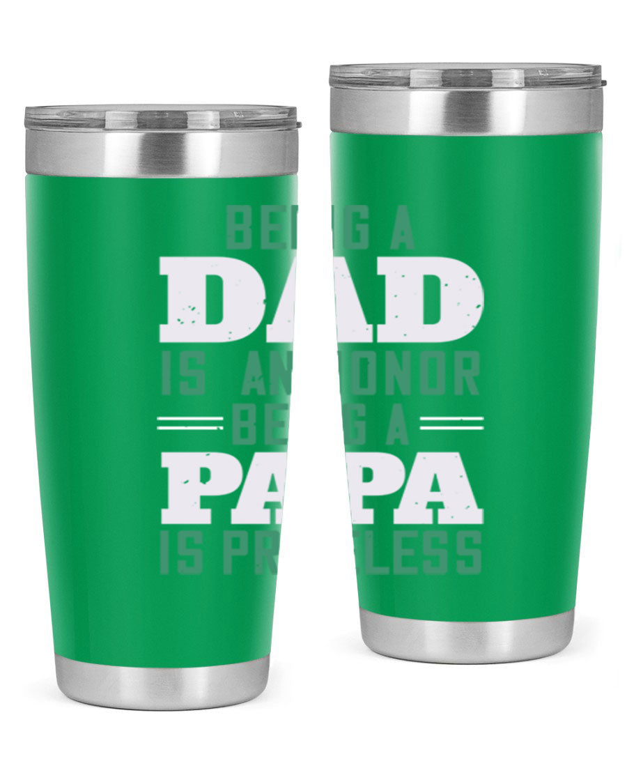 A stainless steel tumbler featuring the phrase 'Being a Dad is an Honor, Being a Papa' with a sleek design, available in 20oz and 30oz sizes.
