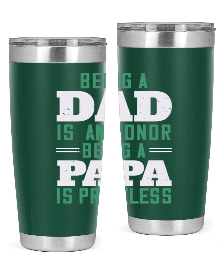 A stainless steel tumbler featuring the phrase 'Being a Dad is an Honor, Being a Papa' with a sleek design, available in 20oz and 30oz sizes.