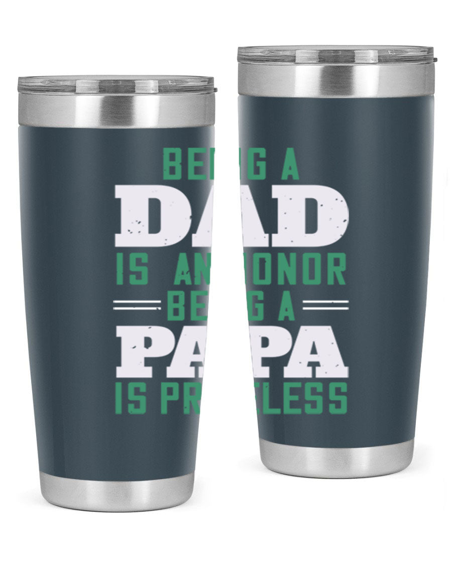 A stainless steel tumbler featuring the phrase 'Being a Dad is an Honor, Being a Papa' with a sleek design, available in 20oz and 30oz sizes.