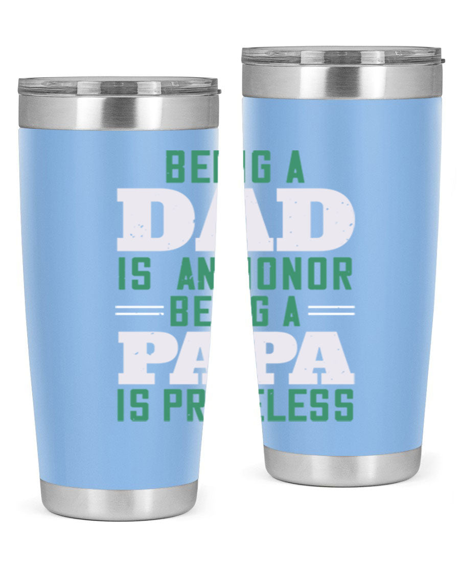 A stainless steel tumbler featuring the phrase 'Being a Dad is an Honor, Being a Papa' with a sleek design, available in 20oz and 30oz sizes.