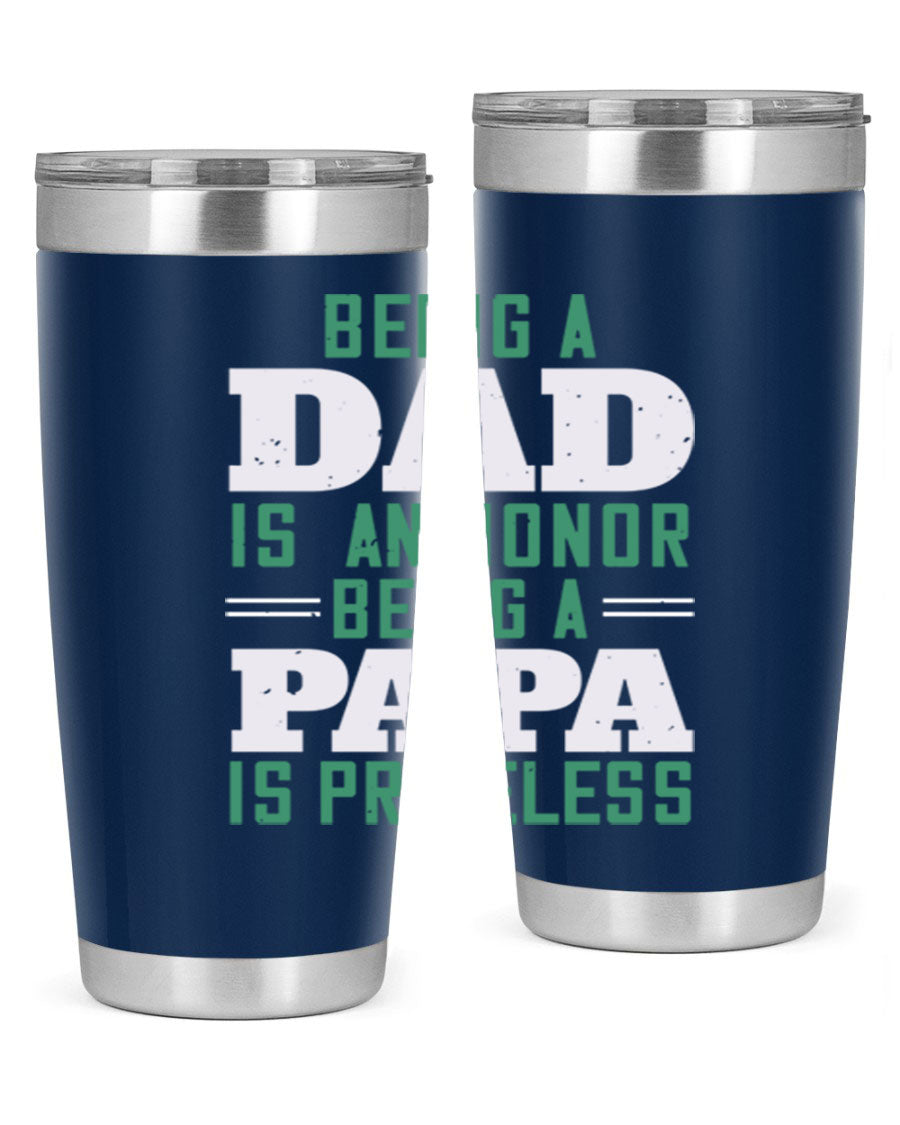A stainless steel tumbler featuring the phrase 'Being a Dad is an Honor, Being a Papa' with a sleek design, available in 20oz and 30oz sizes.